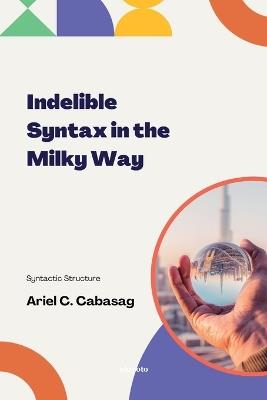 Indelible Syntax in the Milky Way Syntactic Structure - Ariel C Cabasag - cover