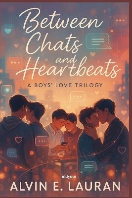 Between Chats and Heartbeats A Boys' Love Trilogy - Alvin E Lauran - cover