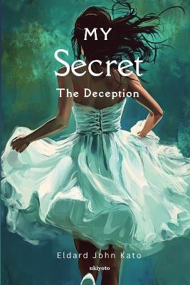 My Secret The Deception - Eldard John Kato - cover