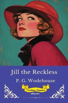 Jill the Reckless Timeless Classics - P G Wodehouse - cover