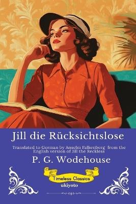 Jill die Rücksichtslose German Version of Jill the Reckless - P G Wodehouse - cover