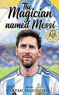 The Magician Named Messi - Aryan Majumder - cover
