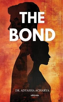The Bond - Dr Adyasha Acharya - cover