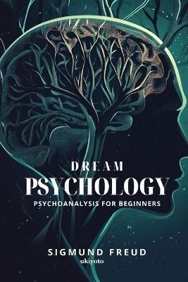 Dream Psychology: Psychoanalysis for Beginners - Sigmund Freud - cover