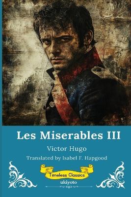 Les Miserables Volume III Timeless Classics - Victor Hugo - cover