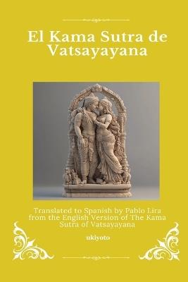 El Kama Sutra de Vatsayayana Spanish Version of The Kama Sutra of Vatsyayana - Vatsyayana - cover