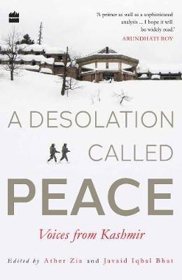 A Desolation Called Peace: Voices from Kashmir - Ather Zia,Javaid Iqbal Bhat - cover