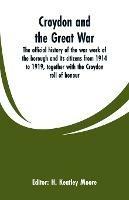 Croydon and the Great War: the official history of the war work of the borough and its citizens from 1914 to 1919, together with the Croydon roll of honour - cover