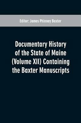 Documentary History of the State of Maine (Volume XII) Containing the Baxter Manuscripts - cover