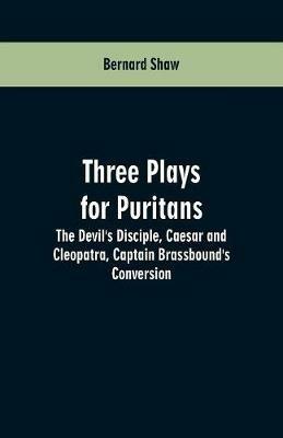 Three Plays for Puritans: The Devil's Disciple, Caesar and Cleopatra, Captain Brassbound's Conversion - Bernard Shaw - cover