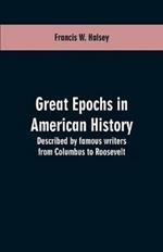 Great epochs in American history: described by famous writers from Columbus to Roosevelt