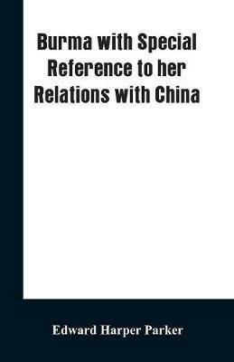 Burma with Special Reference to Her Relations with China - Edward Harper Parker - cover