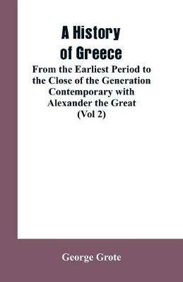 A History of Greece, From the Earliest Period to the Close of the Generation Contemporary with Alexander the Great (Vol 2) - George Grote - cover