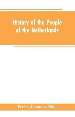 History of the People of the Netherlands - Petrus Johannes Blok - cover