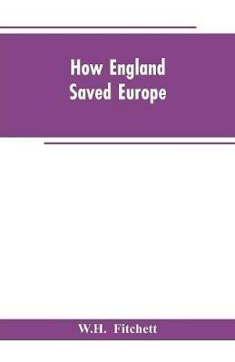 How England Saved Europe: The Story of the Great War (1793-1815) (Volume II) - W H Fitchett - cover