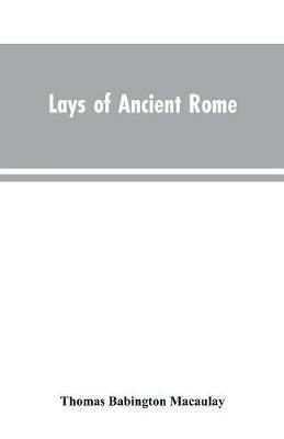 Lays of Ancient Rome - Thomas Babington Macaulay - cover