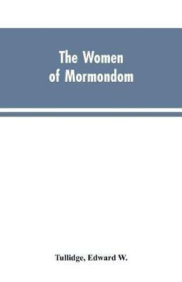 The women of Mormondom. - Edward W Tullidge - cover