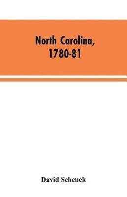 North Carolina, 1780-81: Being a History of the Invasion of the Carolinas by the British Army Under Lord Cornwallis in 1780-81 - David Schenck - cover