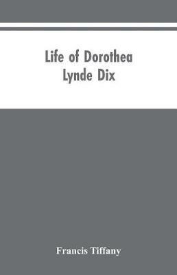 Life of Dorothea Lynde Dix - Francis Tiffany - cover