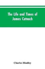 The life and times of James Catnach: (late of Seven Dials), ballad monger