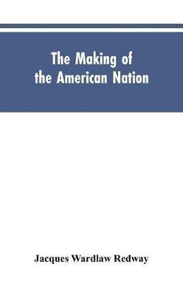 The Making of the American Nation: A History for Elementary Schools - Jacques Wardlaw Redway - cover