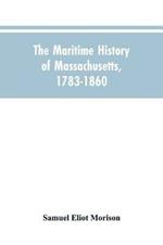 The Maritime History Of Massachusetts, 1783-1860