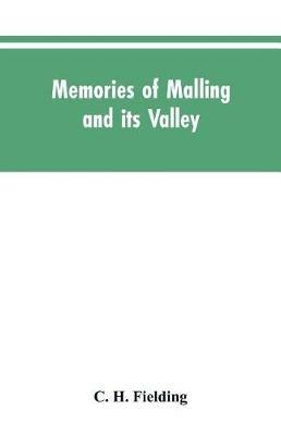 Memories of Malling and its valley; with a fauna and flora of Kent - C H Fielding - cover