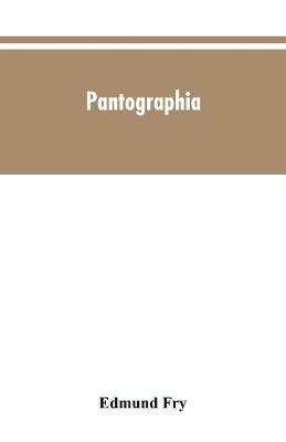 Pantographia; containing accurate copies of all the known alphabets in the world; together with an English explanation of the peculiar force or power of each letter: to which are added, specimens of all well-authenticated oral languages Oral Languages;Forminga Comprehensive Digest Of Phonology. - Edmund Fry - cover