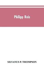 Philipp Reis: inventor of the telephone. A biographical sketch, with documentary testimony, translations of the original papers of the inventor and contemporary publications