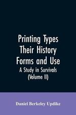 Printing types, their history, forms, and use; a study in survivals (Volume II)