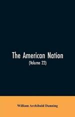 The American Nation: A History (Volume 22) Reconstruction, Political and Economic, 1865-1877