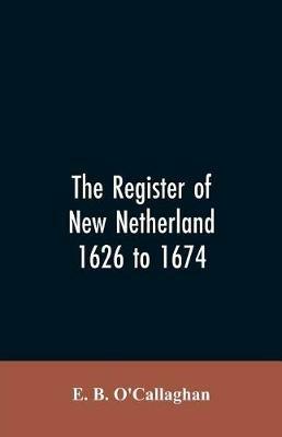 The Register of New Netherland, 1626 to 1674 - Edmund Bailey O'Callaghan - cover