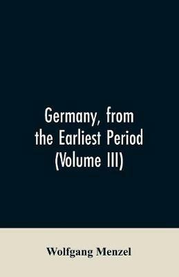Germany, from the earliest period (Volume III) - Wolfgang Menzel - cover