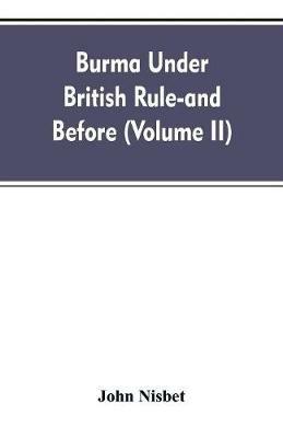 Burma under British rule - and before (Volume II) - John Nisbet - cover