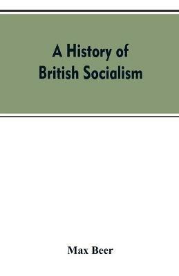 A history of British socialism - Max Beer - cover