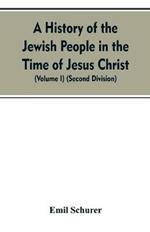 A History of the Jewish People in the Time of Jesus Christ (Volume I) (Second Division)