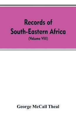 Records of South-Eastern Africa: collected in various libraries and archive departments in Europe (Volume VIII) - George McCall Theal - cover