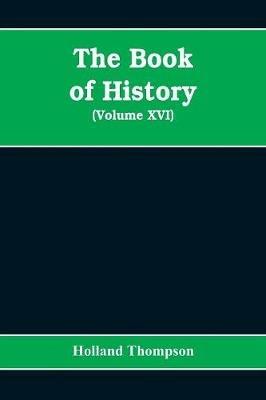 The Book of history: the world's greatest war from the outbreak of the war to the Treaty of Versailles (Volume XVI) - Holland Thompson - cover