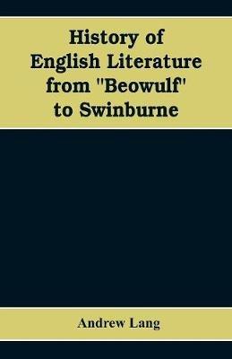 History of English Literature from Beowulf to Swinburne - Andrew Lang - cover
