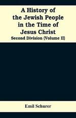 A History of the Jewish People in the Time of Jesus Christ: Second Division (Volume II)