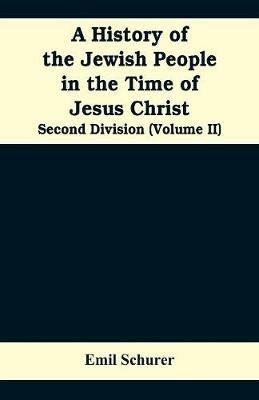 A History of the Jewish People in the Time of Jesus Christ: Second Division (Volume II) - Emil Schurer - cover