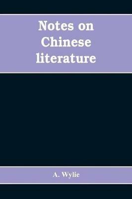Notes on Chinese literature: with introductory remarks on the progressive advancement of the art; and a list of translations from the Chinese into various European languages - A Wylie - cover