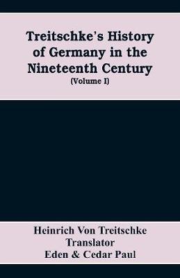 Treitschke's History of Germany in the nineteenth century (Volume I) - Heinrich Von Treitschke,Cedar Paul - cover
