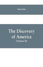 The Discovery of America: With Some Account of Ancient America and the Spanish Conquest (Volume II)