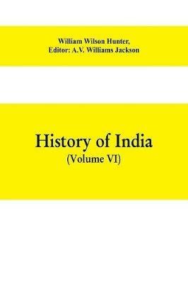 History of India (Volume VI) From the first European Settlements to the founding of the English East India Company - cover