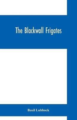 The Blackwall frigates - Basil Lubbock - cover