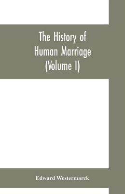 The history of human marriage (Volume I) - Edward Westermarck - cover