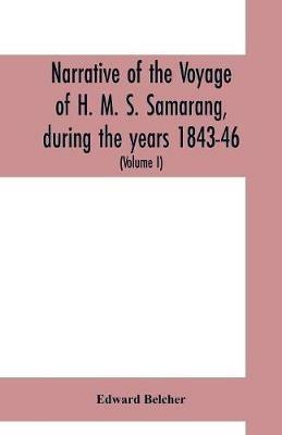 Narrative of the voyage of H. M. S. Samarang, during the years 1843-46; employed surveying the islands of the Eastern archipelago; accompanied by a brief vocabulary of the principal languages (Volume I) - Edward Belcher - cover