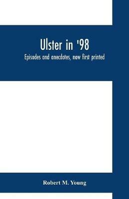 Ulster in '98: episodes and anecdotes, now first printed - Robert M Young - cover