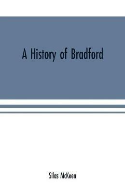 A history of Bradford, Vermont containing some account of the place of its first settlement in 1765, and the principal improvements made, and events which have occurred down to 1874--a period of one hundred and nine years. With various genealogical records, - Silas McKeen - cover